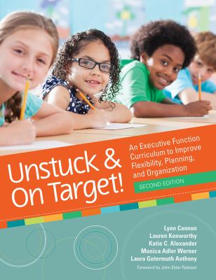 Unstuck and on target! : an executive function curriculum to improve flexibility, planning, and organization