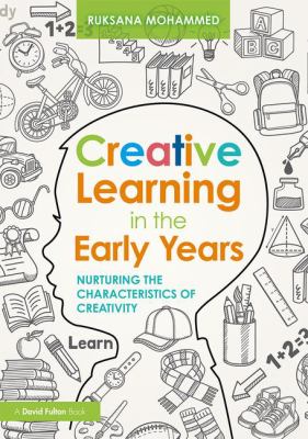 Creative learning in the early years : nurturing the characteristics of creativity
