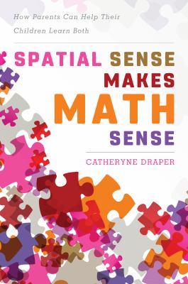 Spatial sense makes math sense : how parents can help their children learn both