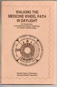 Walking the medicine wheel path in daylight : an exploration of the medicine wheel teachings on human relationships