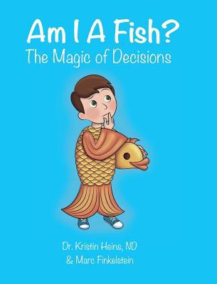 Am I a fish? : the magic of decisions