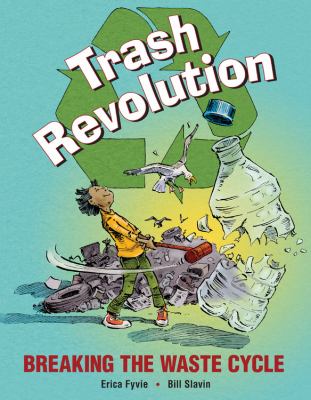 Trash revolution : breaking the waste cycle