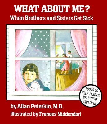 What about me? : when brothers and sisters get sick