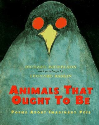 Animals that ought to be : poems about imaginary pets