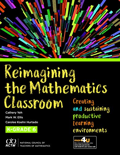 Reimagining the mathematics classroom : creating and sustaining productive learning environments, K-Grade 6