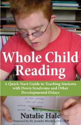 Whole child reading : a quick-start guide to teaching students with Down syndrome and other developmental delays