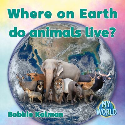 Where on earth do animals live?