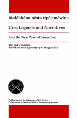 Âtalôhkâna nêsta tipâcimôwina : Cree legends and narratives : from the west coast of James Bay