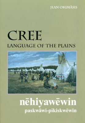 Cree, language of the Plains = Nēhiyawēwin paskwāwi-pīkiskwēwin