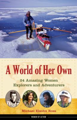 A world of her own : 24 amazing women explorers and adventurers