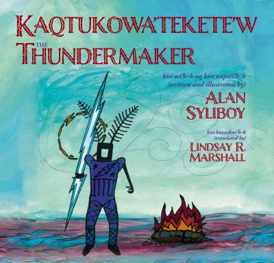 Kaqtukowa'tekete'w : The Thundermaker
