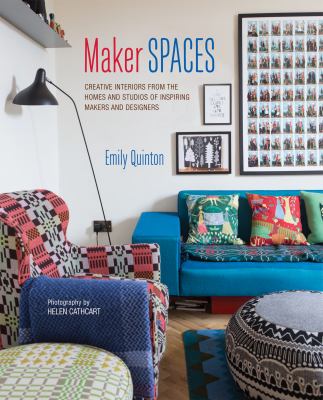Maker spaces : creative interiors from the homes and studios of inspiring makers and designers