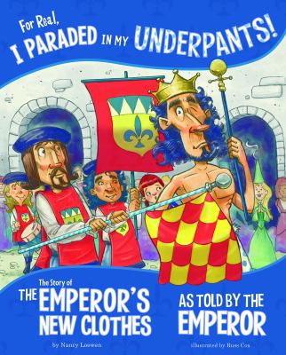 For real, I paraded in my underpants! : the story of the emperor's new clothes as told by the emperor