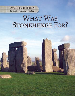 What was Stonehenge for? : Solving the mysteries of the past