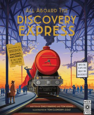 All aboard the discovery express : take a trip back in time & discover the story of transportation