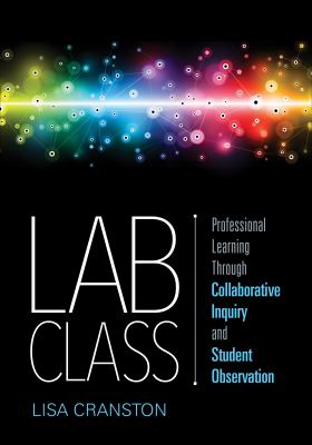 Lab class : professional learning through collaborative inquiry and student observation