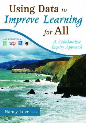 Using data to improve learning for all : a collaborative inquiry approach