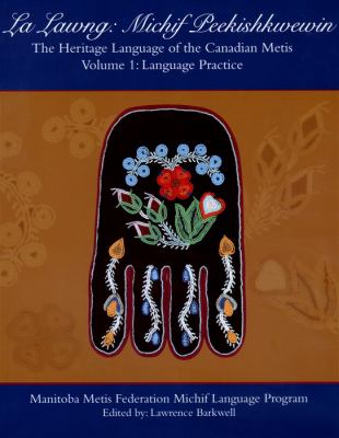 La lawng : Michif Peekishkwewin : the heritage language of the Canadian Metis : Manitoba Metis Federation Michif Language Program. Volume one, Language practice /