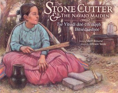 The stone cutter and the Navajo maiden = Tse yitsidi doo Ch'ikeeh bitsedaashjee'