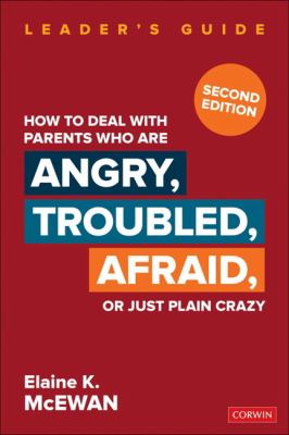 How to deal with parents who are angry, troubled, afraid, or just plain crazy