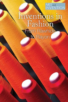Inventions in fashion : from rawhide to rayon