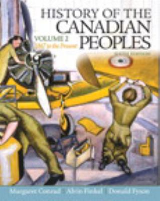 History of the Canadian peoples. Volume 2, 1867 to the present /