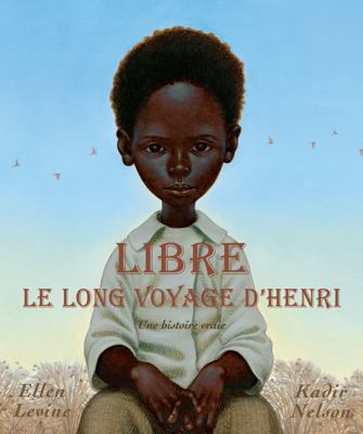 Libre : le long voyage d'Henri : une histoire vraie