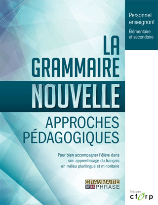 La grammaire nouvelle : approches pédagogiques pour bien accompagner l'élève dans son apprentissage du français en milieu plurilingue et minoritaire