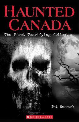 Haunted Canada : the first terrifying collection