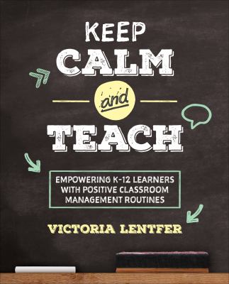 Keep calm and teach : empowering K-12 learners with positive classroom management routines
