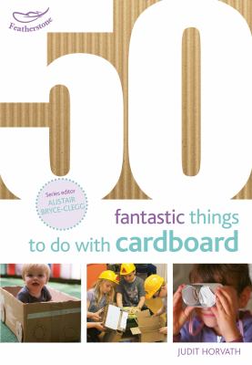 50 fantastic things to do with cardboard