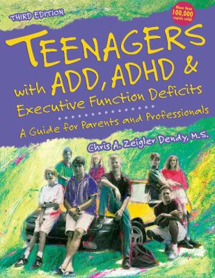 Teenagers with ADD, ADHD & executive function deficits : a guide for parents and professionals