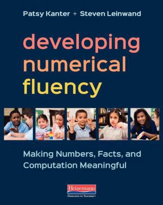 Developing numerical fluency : making numbers, facts, and computation meaningful