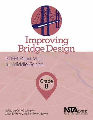 Improving bridge design, grade 8 : STEM road map for middle school