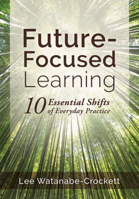 Future-focused learning : ten essential shifts of everyday practice