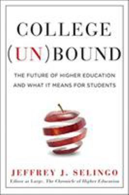 College (un)bound : the future of higher education and what it means for students