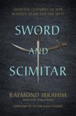 Sword and scimitar : fourteen centuries of war between Islam and the west