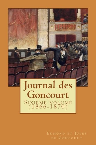 Journal des Goncourt. : mémoires de la vie littéraire. Sixième volume, 1866-1870 /