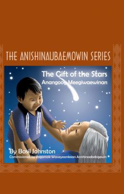 The gift of the stars [Ojibwa] = Anungook gauh meenikooying