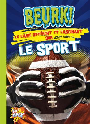 Beurk!, le livre différent et fascinant sur le sport