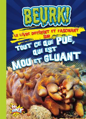 Beurk!, le livre différent et fascinant sur tout ce qui pue, qui est mou et gluant