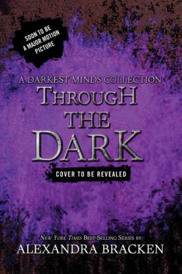 Through the dark : a Darkest minds collection