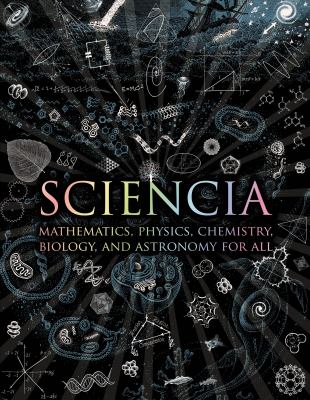 Sciencia : mathematics, physics, chemistry, biology, and astronomy for all