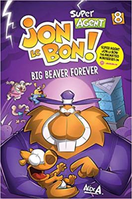 Super agent Jon Le Bon! 8, Big Beaver forever /