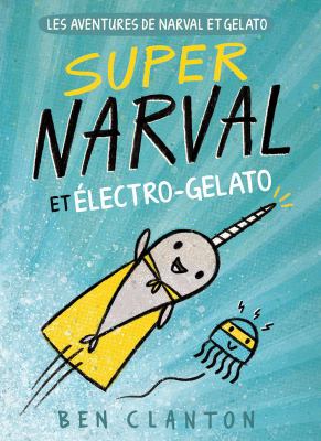 Les aventures de Narval et Gelato. 2, Super Narval et Électro-Gelato /