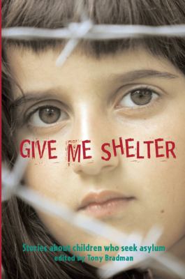 Give me shelter : stories about children who seek asylum