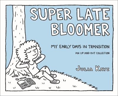 Super late bloomer : my early days in transition : an up and out collection