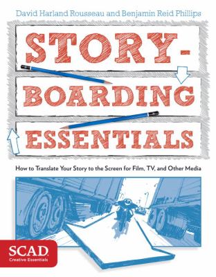 Storyboarding essentials : how to translate your story to the screen for film and tv