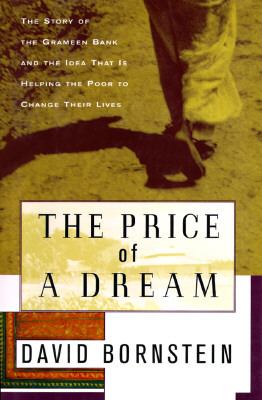 The price of a dream : the story of the Grameen Bank and the idea that is helping the poor to change their lives