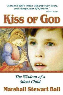 Kiss of God : the wisdom of a silent child